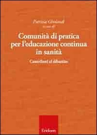 Comunit&agrave; di pratica per l'educazione continua in sanit&agrave;. Contributi al dibattito