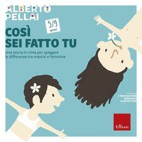 Cos&igrave; sei fatto tu 5-9 anni. Una storia in rima per spiegare le differenze tra maschi e femmine