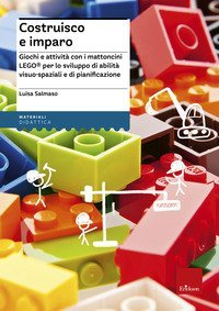 Costruisco e imparo. Giochi e attivit&agrave; con i mattoncini Lego&reg; per lo sviluppo di abilit&agrave; visuo-spaziali e di pianificazione - VISUO-SPAZIALI E DI PIANIFICAZIONE