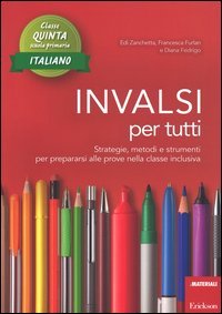 INVALSI per tutti. Strategie, metodi e strumenti per prepararsi alle prove nella classe inclusiva. Italiano per la 5&ordf; classe elementare