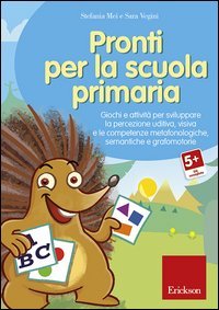 Pronti per la scuola primaria. Giochi e attivit&agrave; per sviluppare la percezione uditiva, visiva e le competenze metafonologiche, semantiche e grafomotorie. CD-ROM