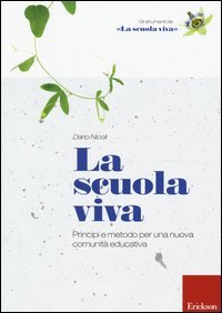 La scuola viva. Principi e metodo per una nuova comunit&agrave; educativa