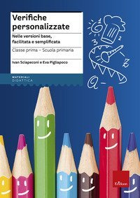 Verifiche personalizzate. Nelle versioni base, facilitata e semplificata. Classe 1&ordf; della scuola primaria