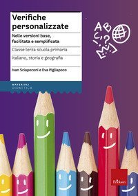 Verifiche personalizzate. Nelle versioni base, facilitata e semplificata. Classe 3&ordf; della scuola primaria la Scuola ementare