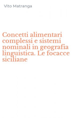 Concetti alimentari complessi e sistemi nominali in geografia linguistica. Le focacce siciliane