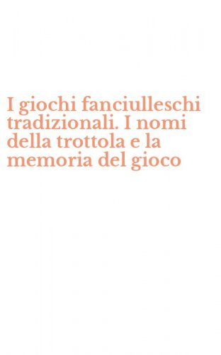 I giochi fanciulleschi tradizionali. I nomi della trottola e la memoria del gioco