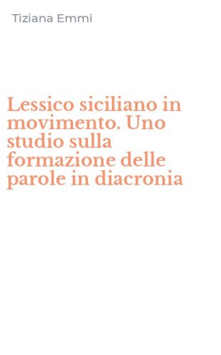Lessico siciliano in movimento. Uno studio sulla formazione delle parole in diacronia