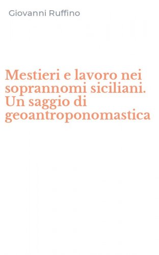 Mestieri e lavoro nei soprannomi siciliani. Un saggio di geoantroponomastica