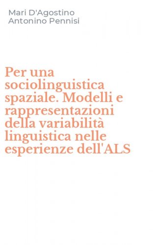 Per una sociolinguistica spaziale. Modelli e rappresentazioni della variabilit&agrave; linguistica nelle esperienze dell'ALS