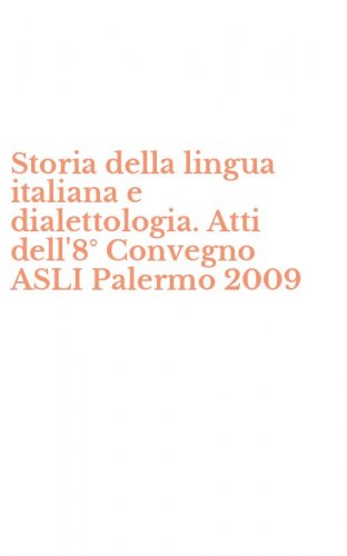 Storia della lingua italiana e dialettologia. Atti dell'8&deg; Convegno ASLI Palermo 2009