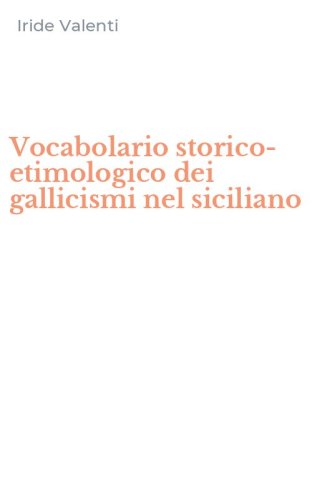Vocabolario storico-etimologico dei gallicismi nel siciliano