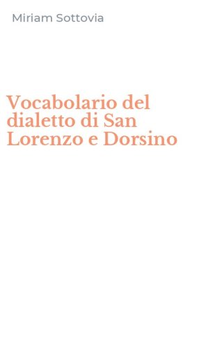 Vocabolario del dialetto di San Lorenzo e Dorsino