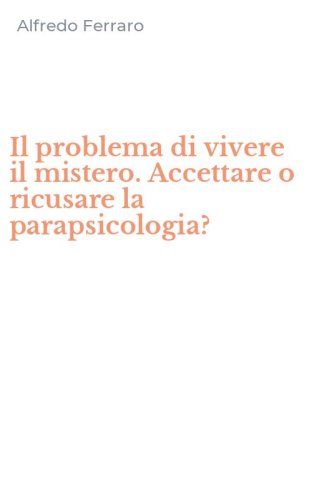 Il problema di vivere il mistero. Accettare o ricusare la parapsicologia?