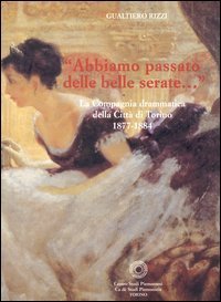 Abbiamo passato delle belle serate. La Compagnia drammatica della citt&agrave; di Torino 1877-1884