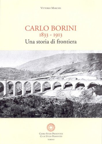Carlo Borini. Una storia di frontiera. Memorie autografe di Carlo Borini 1833-1913