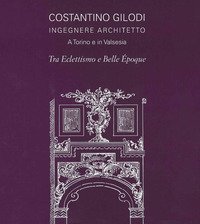 Costantino Gilodi ingegnere e architetto. A Torino e in Valsesia tra eclettismo e belle epoque