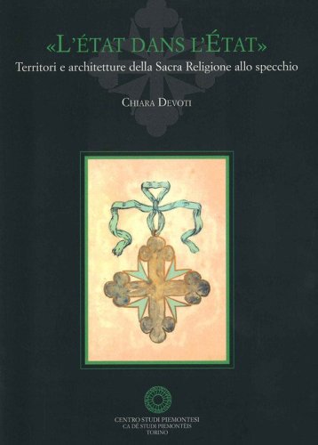 &laquo;L'&eacute;tat dans l'&eacute;tat&raquo;. Territori e architetture della Sacra Religione allo specchio