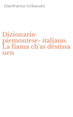 Dizionario piemontese-italiano. La fiama ch'as d&euml;stissa nen