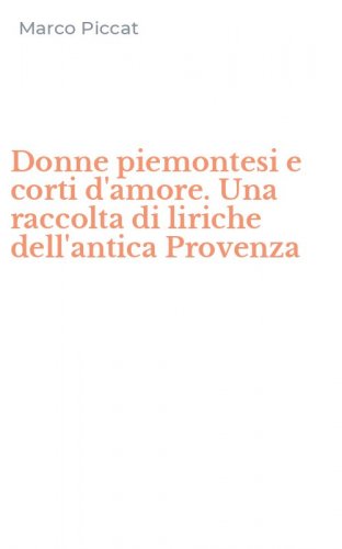 Donne piemontesi e corti d'amore. Una raccolta di liriche dell'antica Provenza