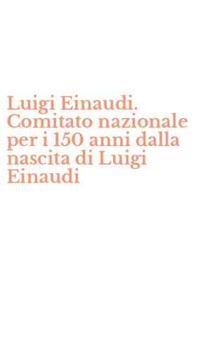 Luigi Einaudi. Comitato nazionale per i 150 anni dalla nascita di Luigi Einaudi