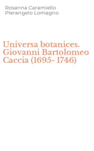 Universa botanices. Giovanni Bartolomeo Caccia (1695-1746)