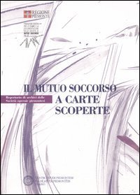 Il mutuo soccorso a carte scoperte. Repertorio di archivi delle societ&agrave; operaie piemontesi