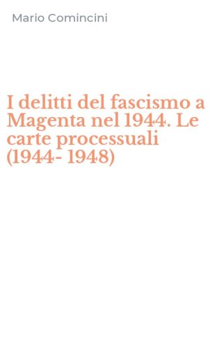 I delitti del fascismo a Magenta nel 1944. Le carte processuali (1944-1948)