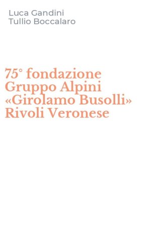 75&deg; fondazione Gruppo Alpini &laquo;Girolamo Busolli&raquo; Rivoli Veronese