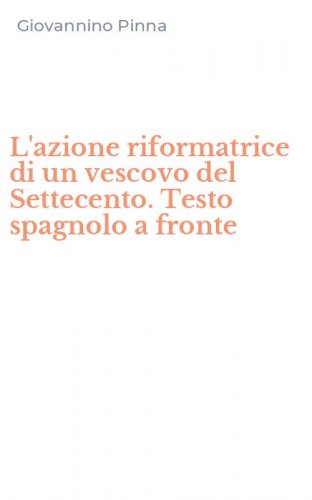 L'azione riformatrice di un vescovo del Settecento. Testo spagnolo a fronte