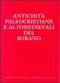 Antichit&agrave; paleocristiane e altomedievali del Sorano. Atti del Convegno di studi (Sora, 1-2 dicembre 1984). Testo latino a fronte