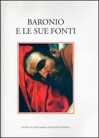 Baronio e le sue fonti. Atti del Convegno internazionale di studi (Sora, 10-13 ottobre 2007)