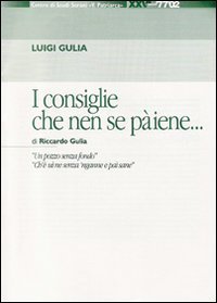 I consiglie che nen se p&agrave;iene... di Riccardo Gulia. &laquo;Un pozzo senza fondo, &laquo;Ch'&egrave; u&igrave;ne senza 'nganne e pa&igrave;sane&raquo;