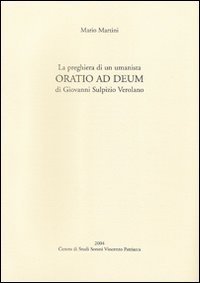 La preghiera di un umanista. &laquo;Oratio ad deum&raquo; di Giovanni Sulpizio Verolano. Testo latino a fronte