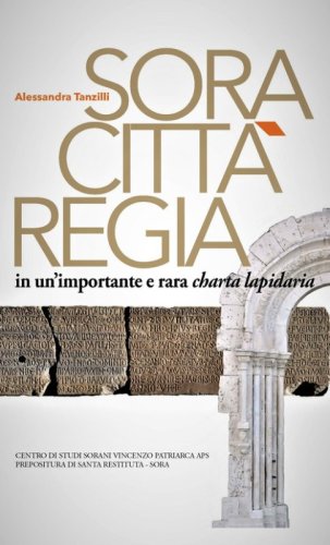 Sora. Citt&agrave; regia in un'importante e rara charta lapidaria