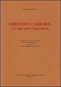 Ubertino Carrara un arcade umanista. Testo latino a fronte