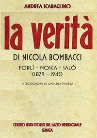 La verit&agrave; di Nicola Bombacci. Forl&igrave;-Mosca-Sal&ograve; (1879-1945)