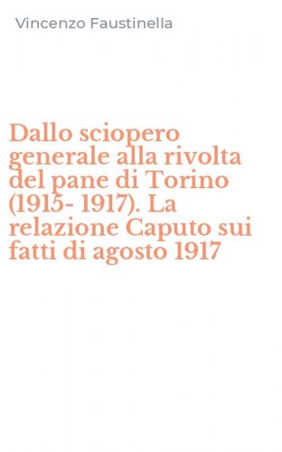 Dallo sciopero generale alla rivolta del pane di Torino (1915-1917). La relazione Caputo sui fatti di agosto 1917