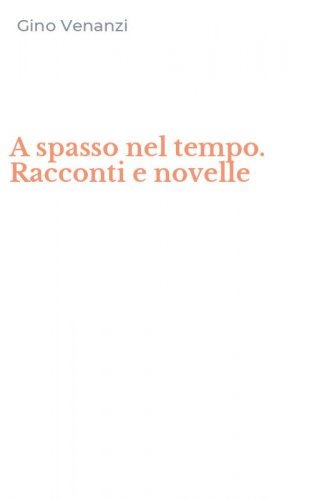 A spasso nel tempo. Racconti e novelle
