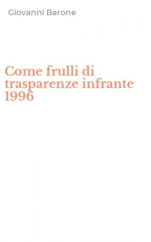 Come frulli di trasparenze infrante 1996