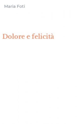 Dolore e felicit&agrave;