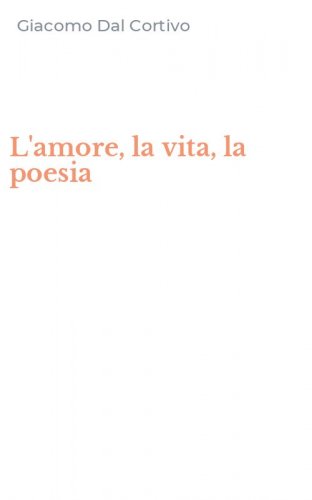 L'amore, la vita, la poesia