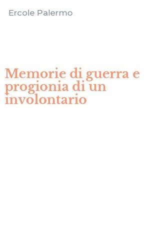 Memorie di guerra e progionia di un involontario