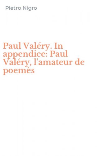 Paul Val&eacute;ry. In appendice: Paul Val&eacute;ry, l'amateur de poem&egrave;s
