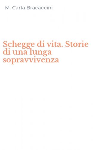 Schegge di vita. Storie di una lunga sopravvivenza
