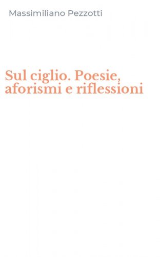Sul ciglio. Poesie, aforismi e riflessioni