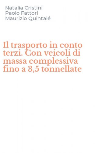 Il trasporto in conto terzi. Con veicoli di massa complessiva fino a 3,5 tonnellate - (IL)