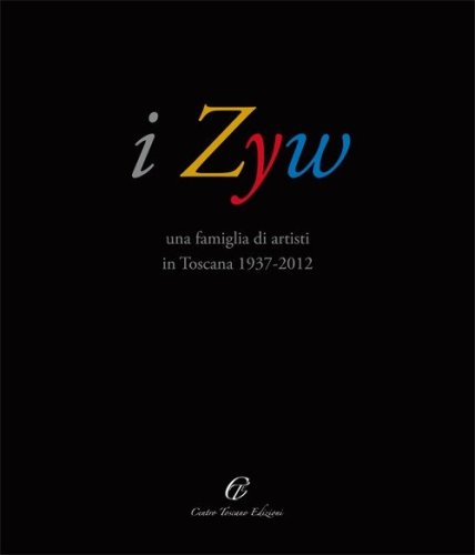 I Zyw una famiglia di artisti in Toscana 1937-2012