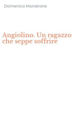 Angiolino. Un ragazzo che seppe soffrire