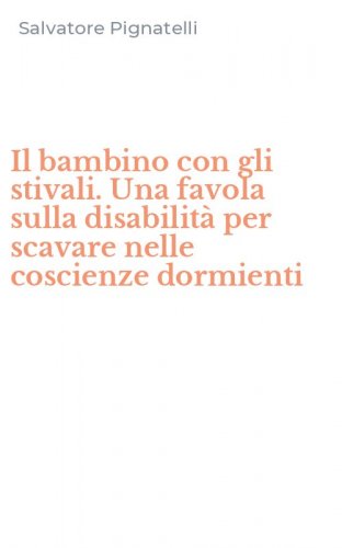 Il bambino con gli stivali. Una favola sulla disabilit&agrave; per scavare nelle coscienze dormienti - DORMIENTI (IL)