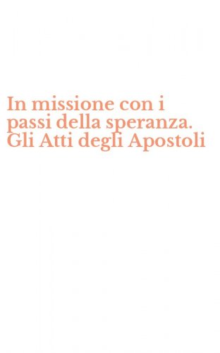 In missione con i passi della speranza. Gli Atti degli Apostoli